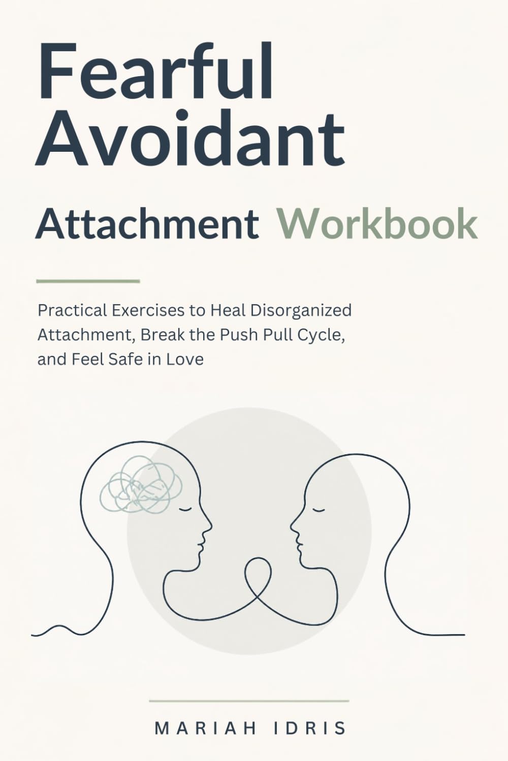 Fearful Avoidant Attachment Workbook: Practical Exercises to Heal Disorganized Attachment, Break the Push Pull Cycle, and Feel Safe in Love baixar o livro de graça
