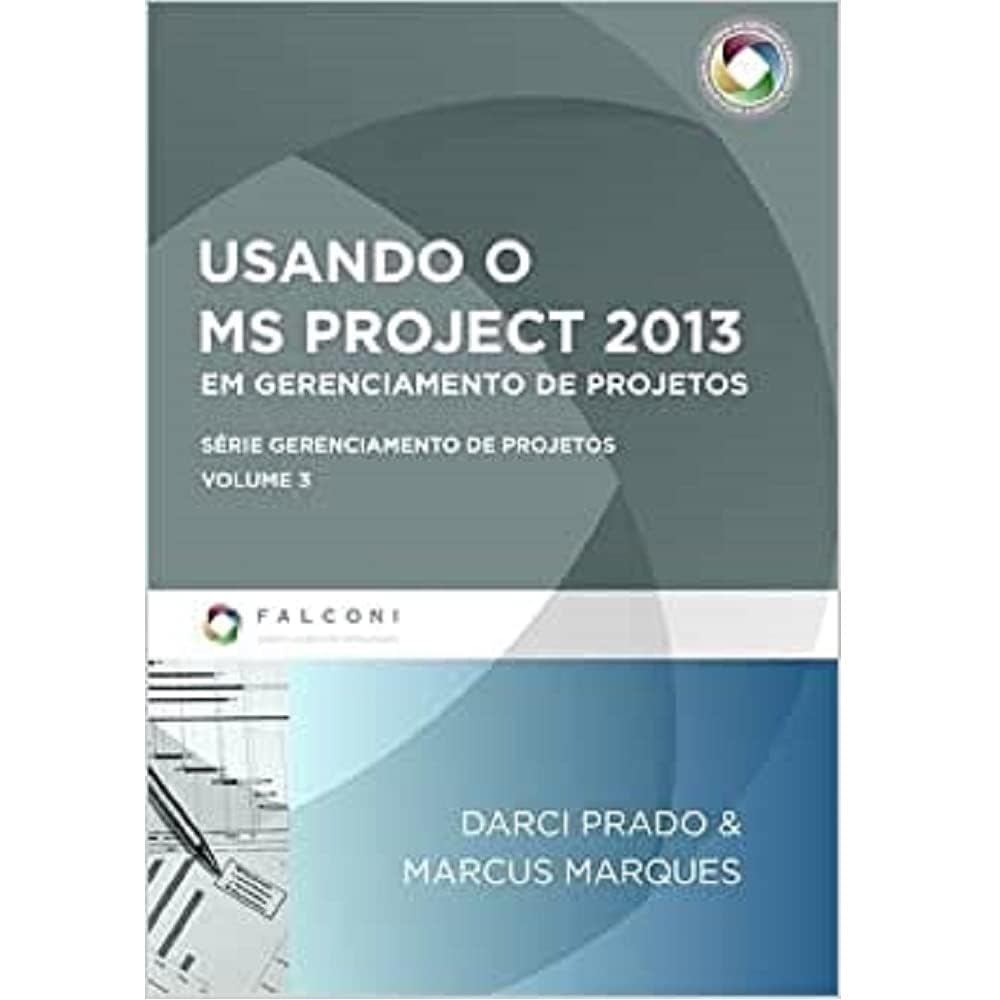 Usando o MS Project 2013 em Gerenciamento de Projetos - Volume 3. Série Gerenciamento de Projetos baixar livro de graça