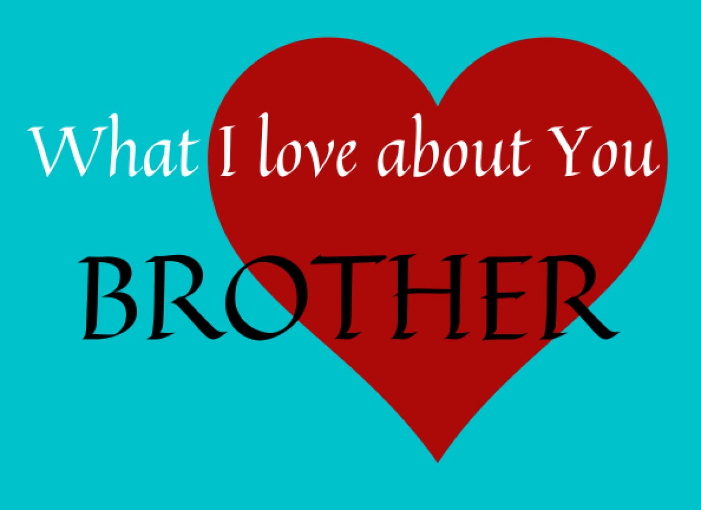What I Love About You Brother: Personalized, Prompted Fill in the Blank Gift Book for Brother, Perfect Gift for Birthday, Siblings Day, Valentine's... or Just to Show Your Brother You Love Him! baixar livro de graça