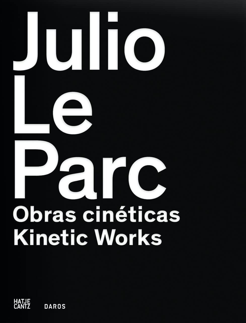Julio Le Parc: Kinetic Works: Works by Julio Le Parc in the Daros Latinamerica Collection, Casa Daros, Rio de Janeiro, October 11, 2013-February 16, 2014 baixar o livro de graça