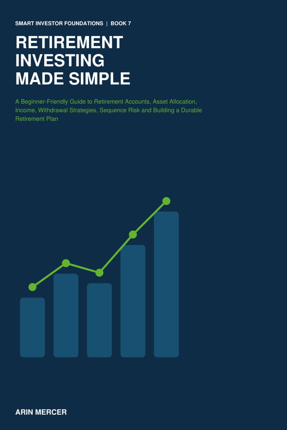 capítulo por capítulo baixar Retirement Investing Made Simple: A Beginner-Friendly Guide to Retirement Accounts, Asset Allocation, Income, Withdrawal Strategies, Sequence Risk and... Retirement Plan (Smart Investor Foundations)