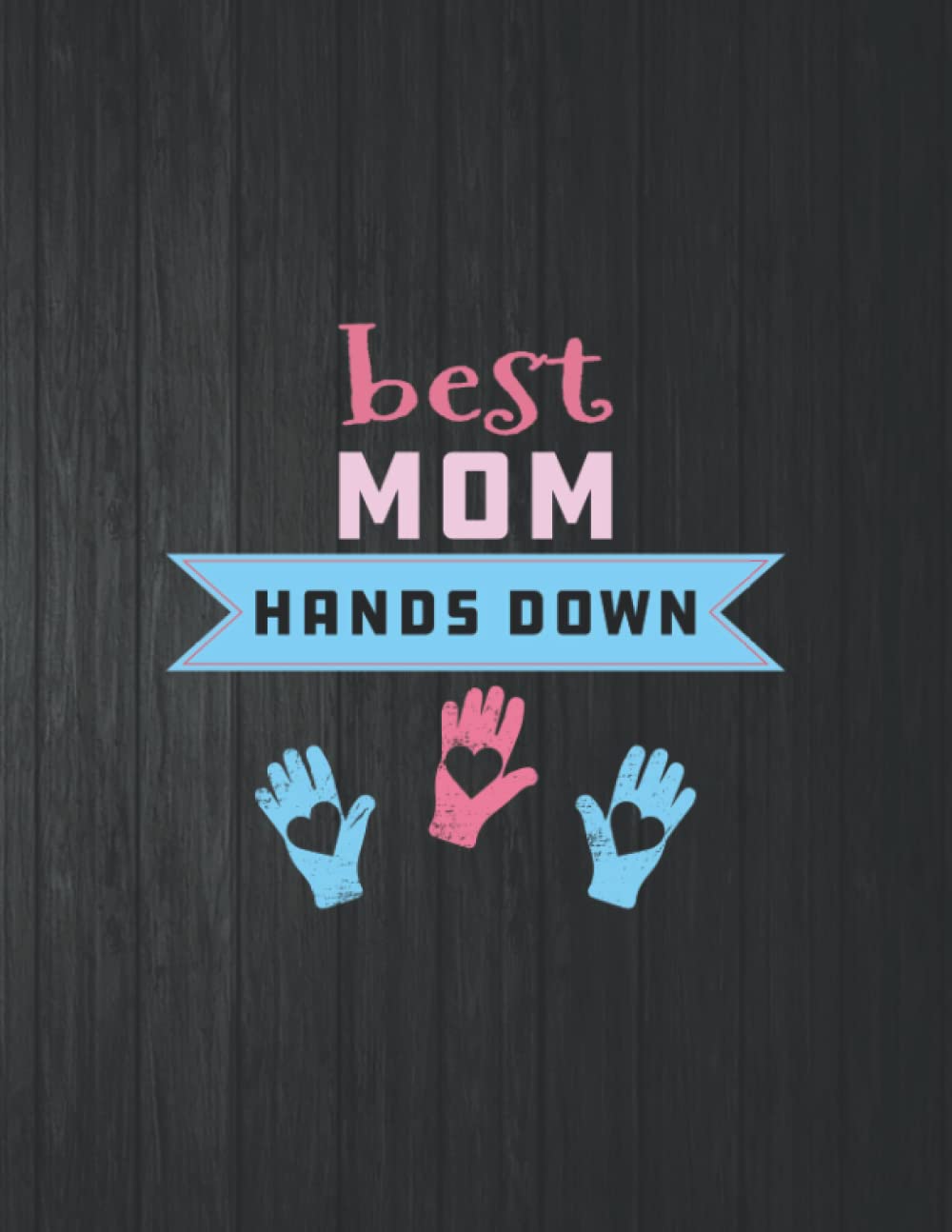 Best Mom Hands Down Notebook: 8.5 X 11 In - 114 Page Great quotes Motivation And Change Your Life for Diary Journals baixar livro de graça