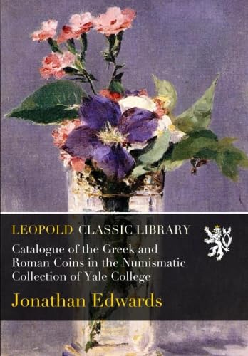 Catalogue of the Greek and Roman Coins in the Numismatic Collection of Yale College baixar livro de graça
