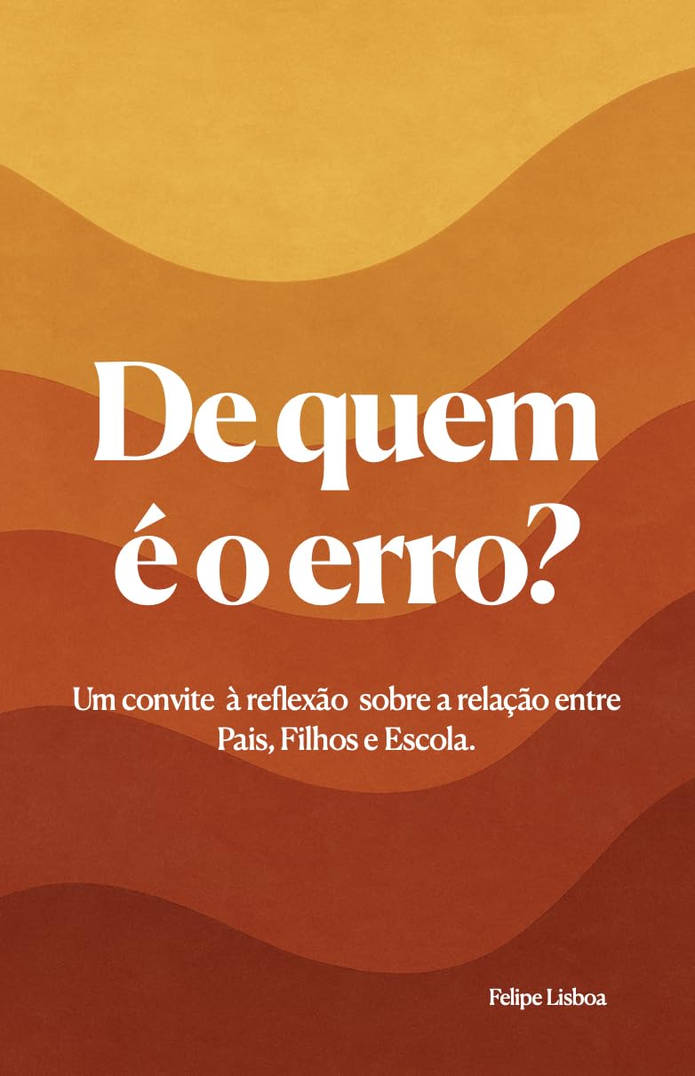 capítulo por capítulo baixar De quem é o erro?: Um convite à reflexão sobre a relação entre Pais, Filhos e Escola.