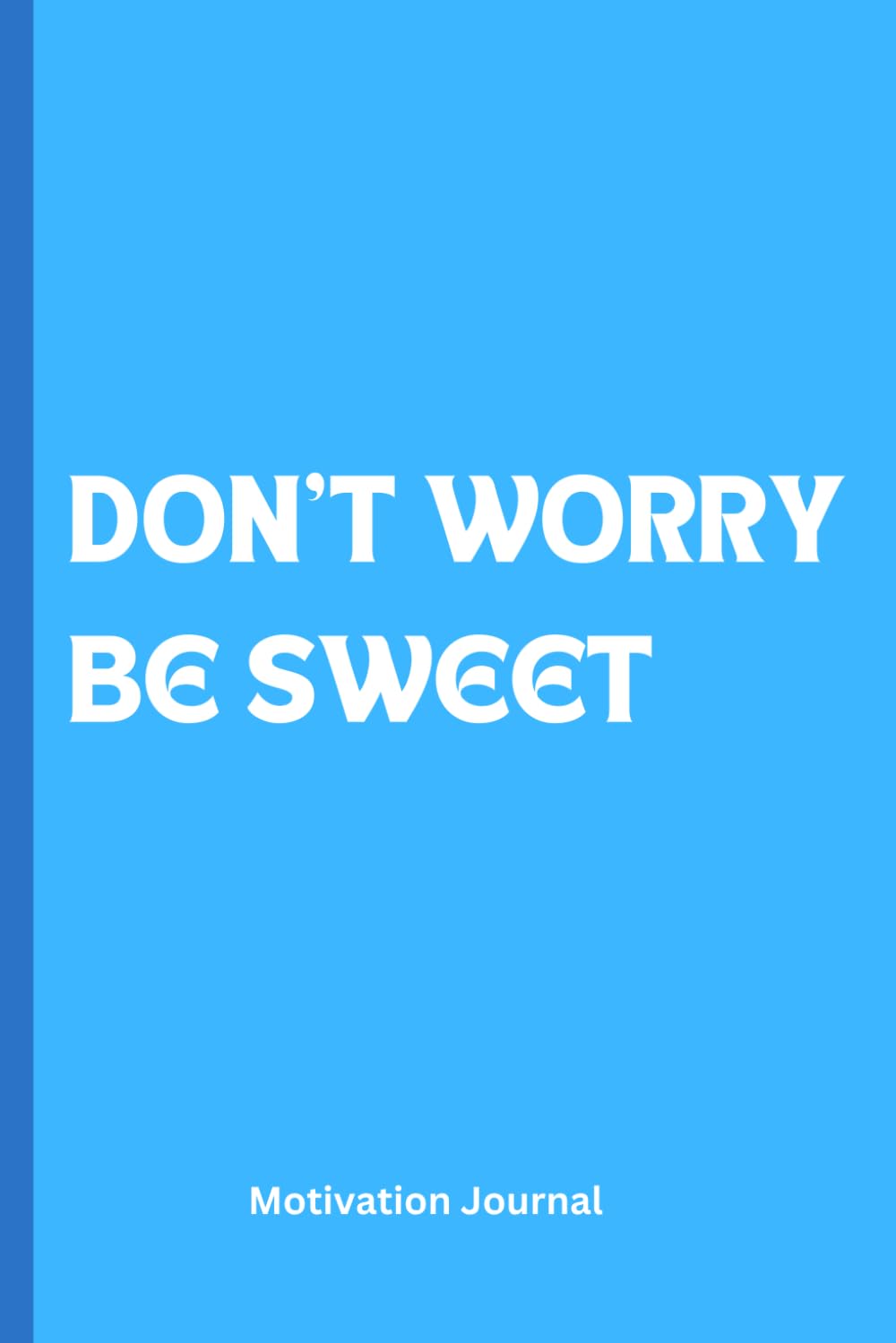 DON'T WORRY, BE SWEET: A 6 x 9 Blank Lined Notebook Journal Diary baixar livro de graça