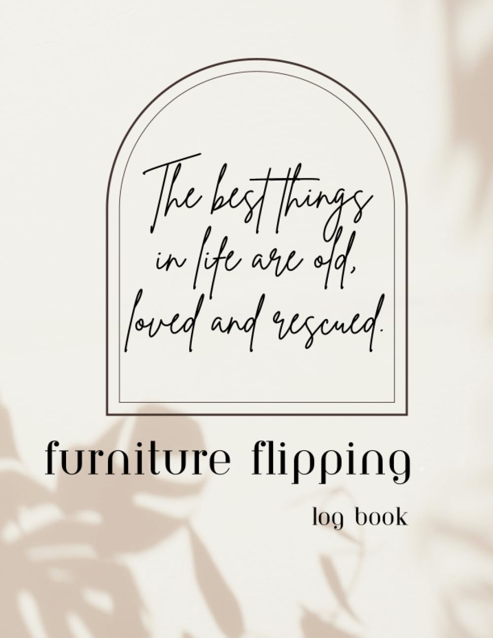 FURNITURE FLIPPING LOG BOOK: Track and Record All Your Best Furniture Flips In this notebook. DIY Projects to Transform Old Finds and Shabby antique furniture into Beautiful Custom Pieces. baixar livro de graça