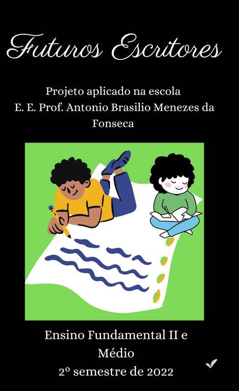 Futuros Escritores: Escola Antonio Brasilio Menezes da Fonseca Ensino Fundamental II e Médio baixar livro de graça