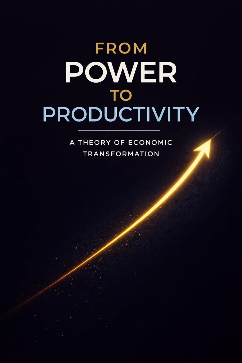 From Power To Productivity: A Theory of Economic Transformation (English Edition) baixar o livro de graça