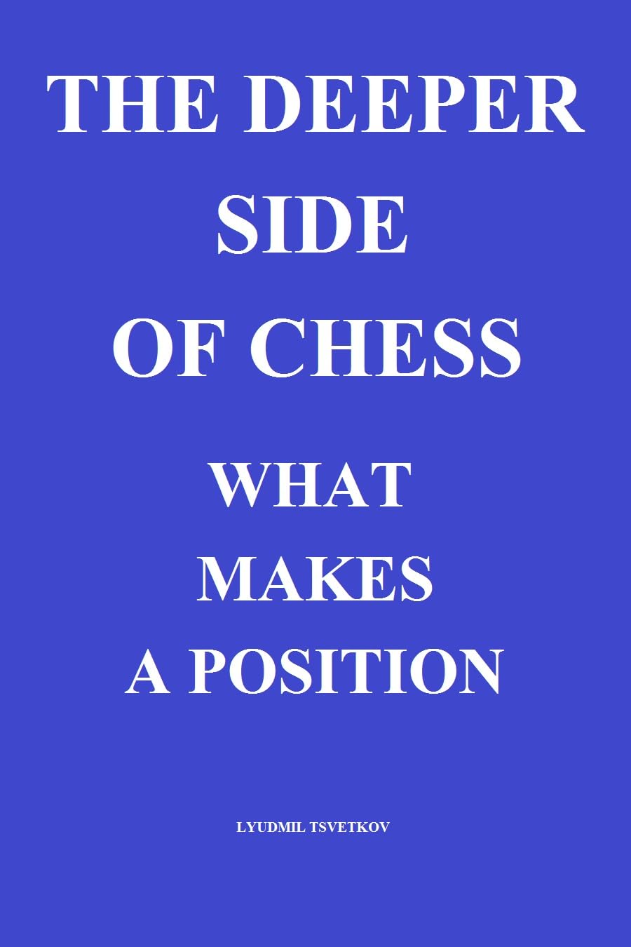 The Deeper Side of Chess: What Makes a Position (English Edition) baixar livro de graça