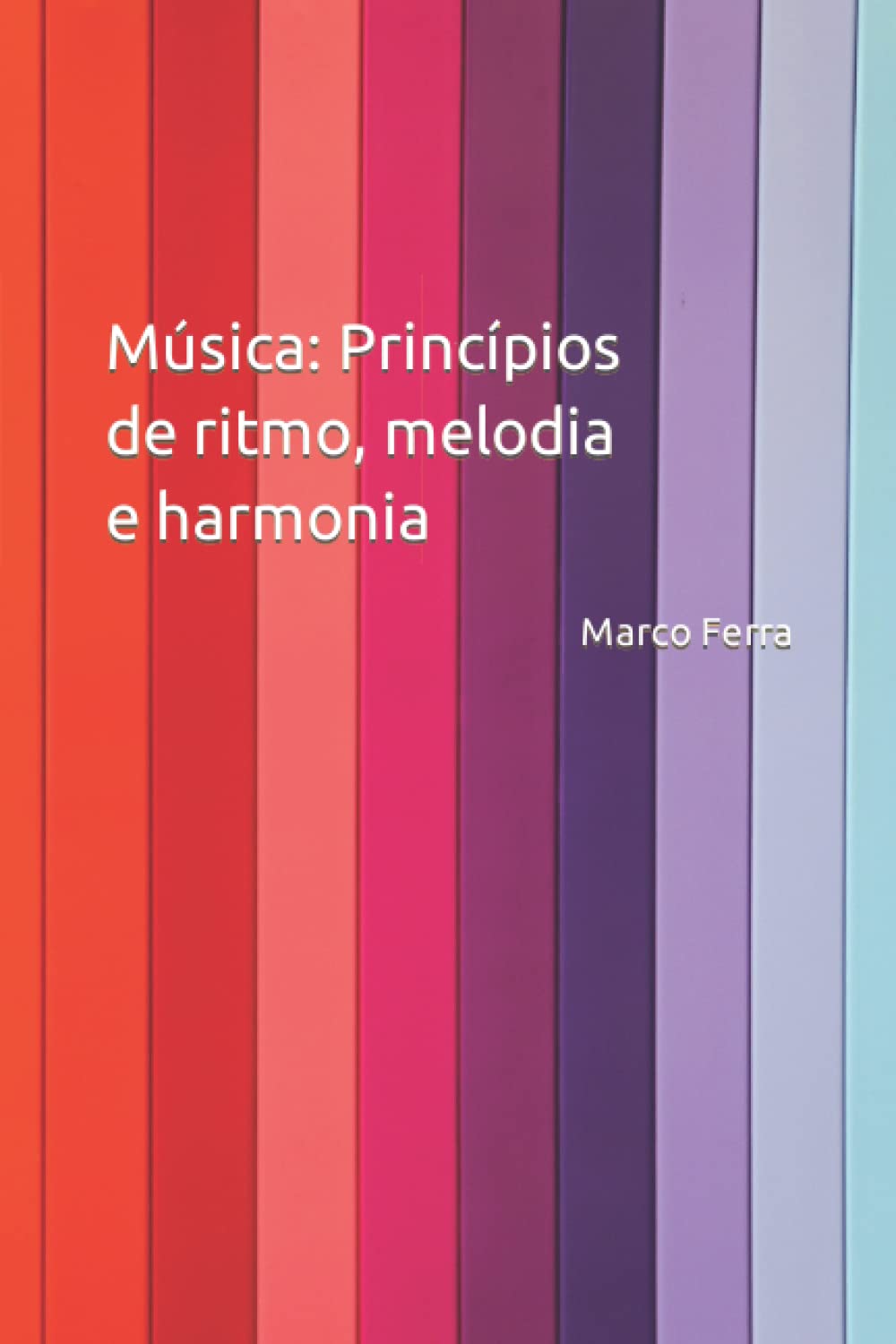 Música: Princípios de ritmo, melodia e harmonia: Símbolos musicais, as propriedades físicas e artísticas do ritmo, da melodia e da harmonia. baixar o livro de graça