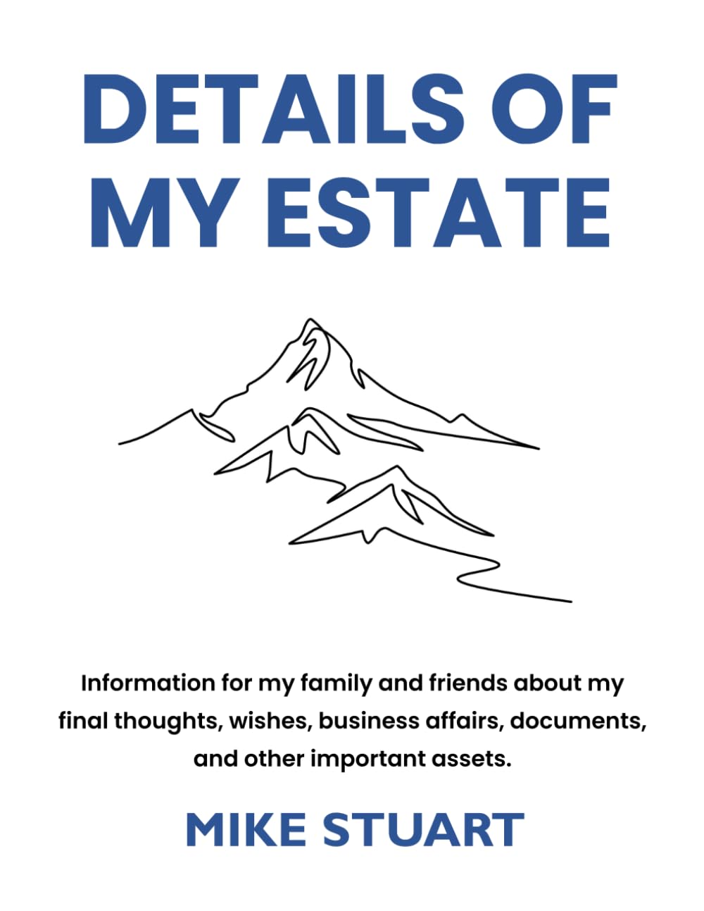 ler totalmente Details of My Estate: Information for my family and friends about my final thoughts, wishes, business affairs, documents, and other important assets.