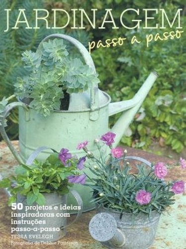 Jardinagem Passo a Passo. 50 Projetos e Ideias Inspiradoras com Instruções Passo a Passo baixar livro de graça