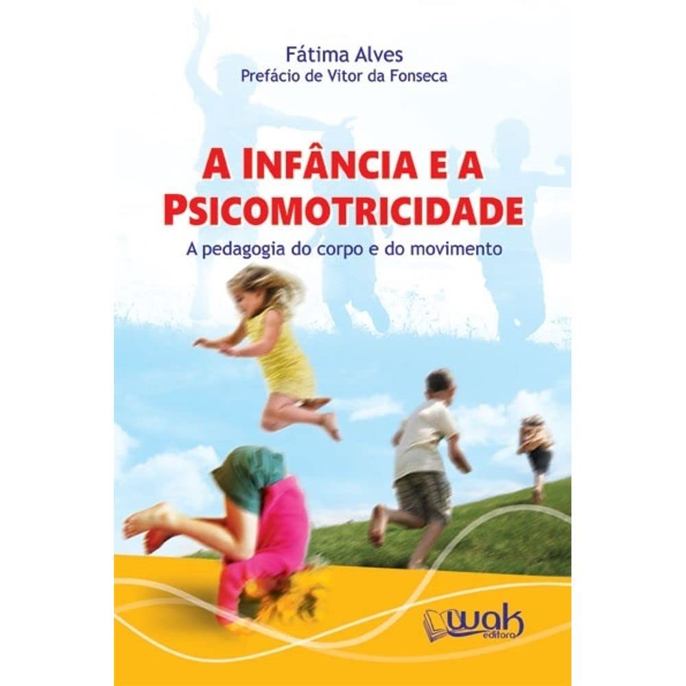 A Infância e a Psicomotricidade - A Pedagogia do Corpo em Movimento