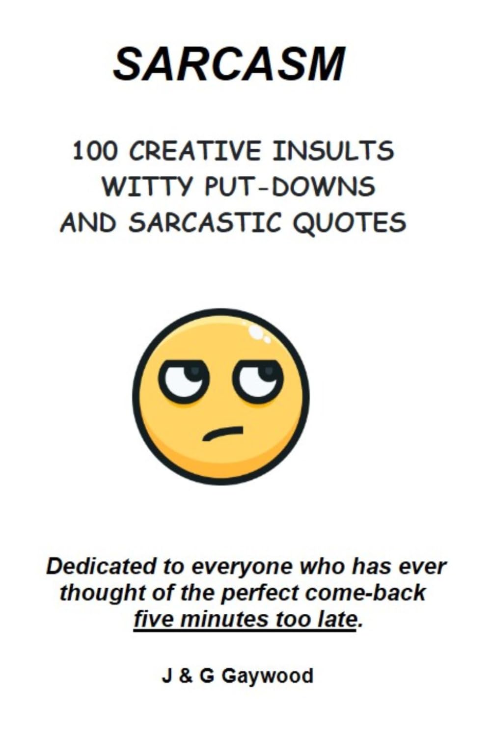 capítulo por capítulo baixar SARCASM - 100 CREATIVE INSULTS, WITTY PUTDOWNS and SARCASTIC QUOTES: Dedicated to everyone who has thought of the perfect Comeback 5 minutes too late! (100 Quotes)