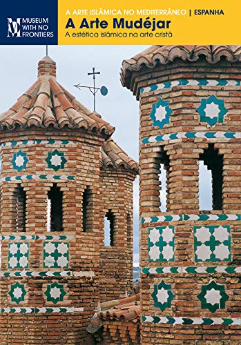 ler totalmente A arte mudéjar. A estética islmâmica na arte cristã (A Arte Islâmica no Mediterrâneo”.)
