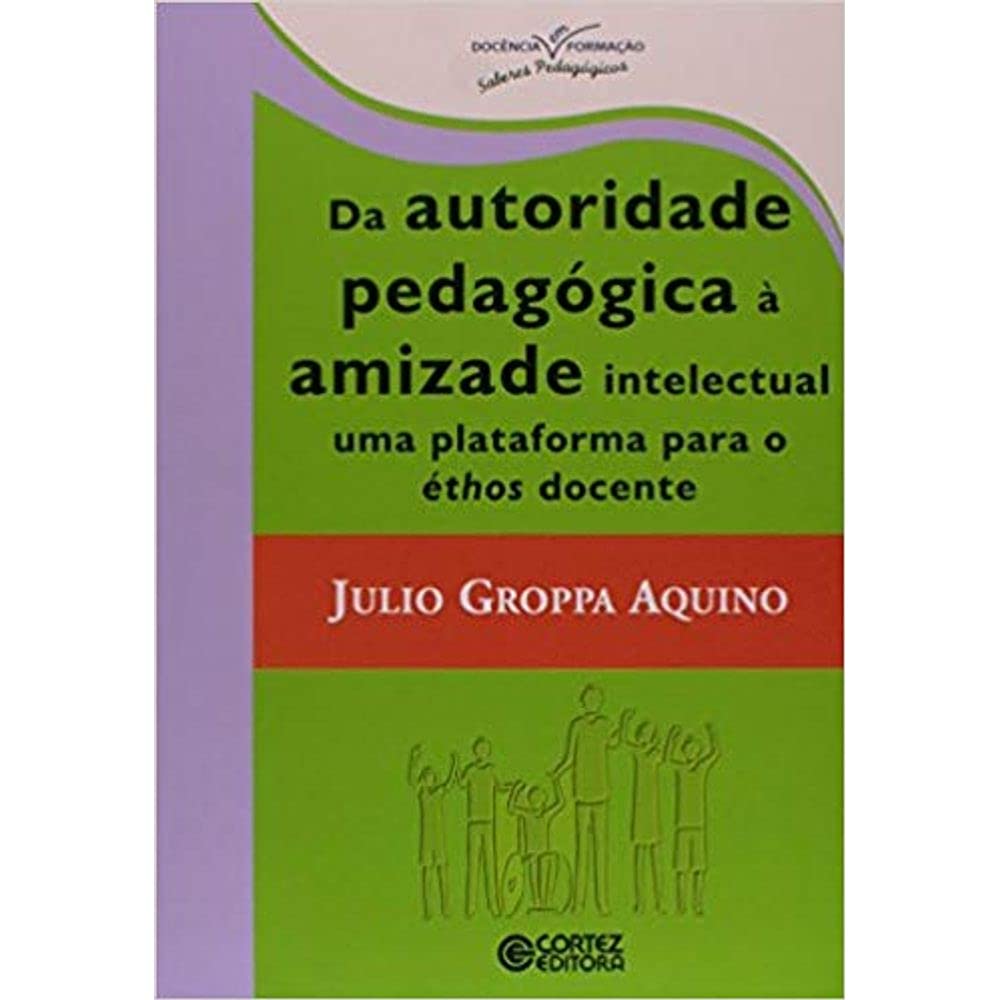 Da autoridade pedagógica à amizade intelectual uma plataforma para éthos docente baixar livro de graça