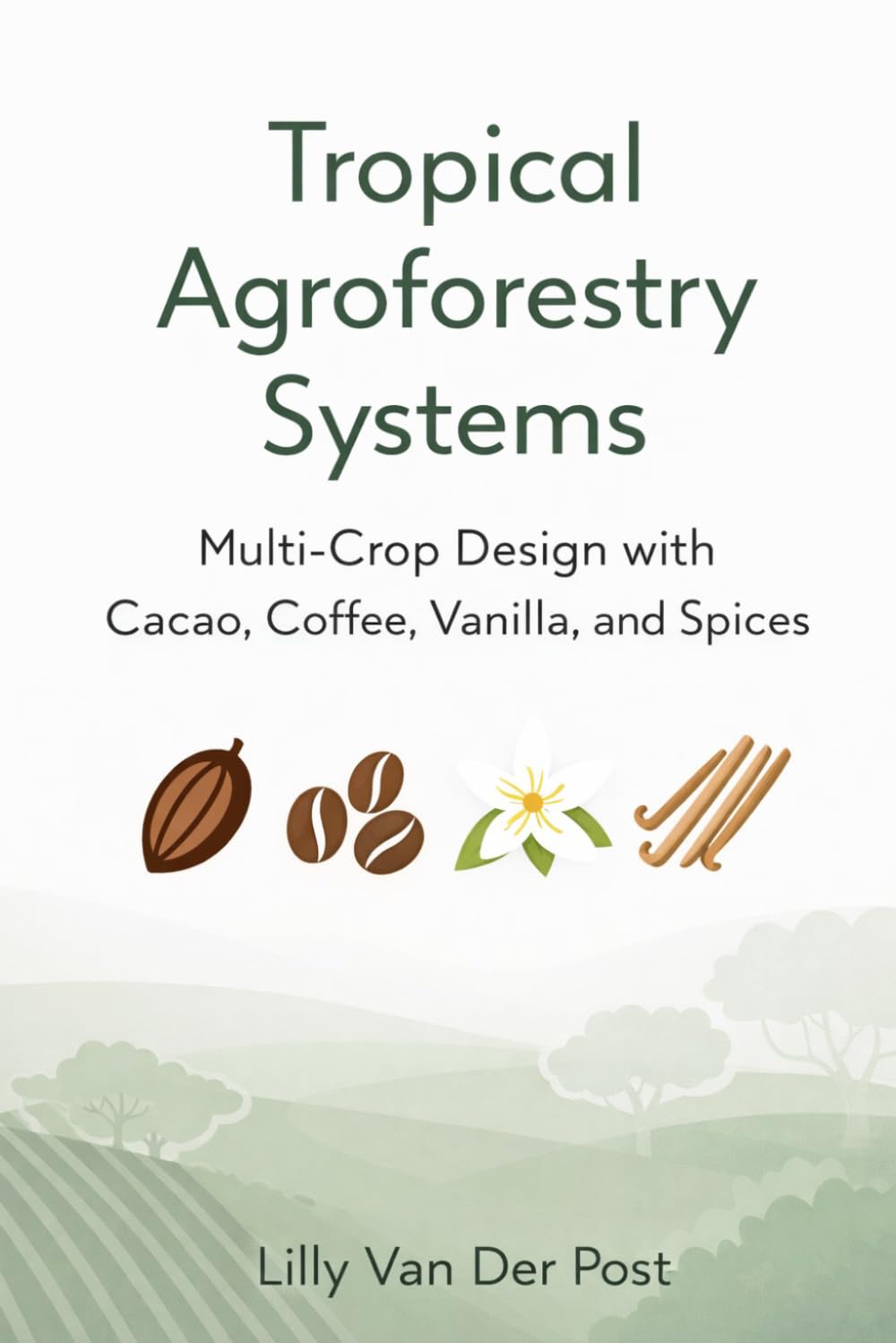 Tropical Agroforestry Systems: Multi-Crop Design with Cacao, Coffee, Vanilla, and Spices baixar livro de graça