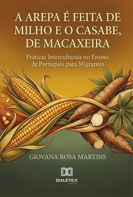 capítulo por capítulo baixar A Arepa é Feita de Milho e o Casabe, de Macaxeira: Práticas Interculturais no Ensino de Português para Migrantes
