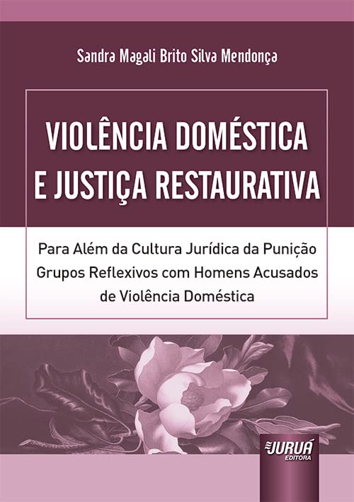 capítulo por capítulo baixar Violência Doméstica e Justiça Restaurativa - Para Além da Cultura Jurídica da Punição - Grupos Reflexivos com Homens Acusados de Violência Doméstica
