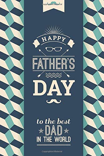Happy Father Day To The Best Dad In The World: gift for a great Dad, Great alternative to a card