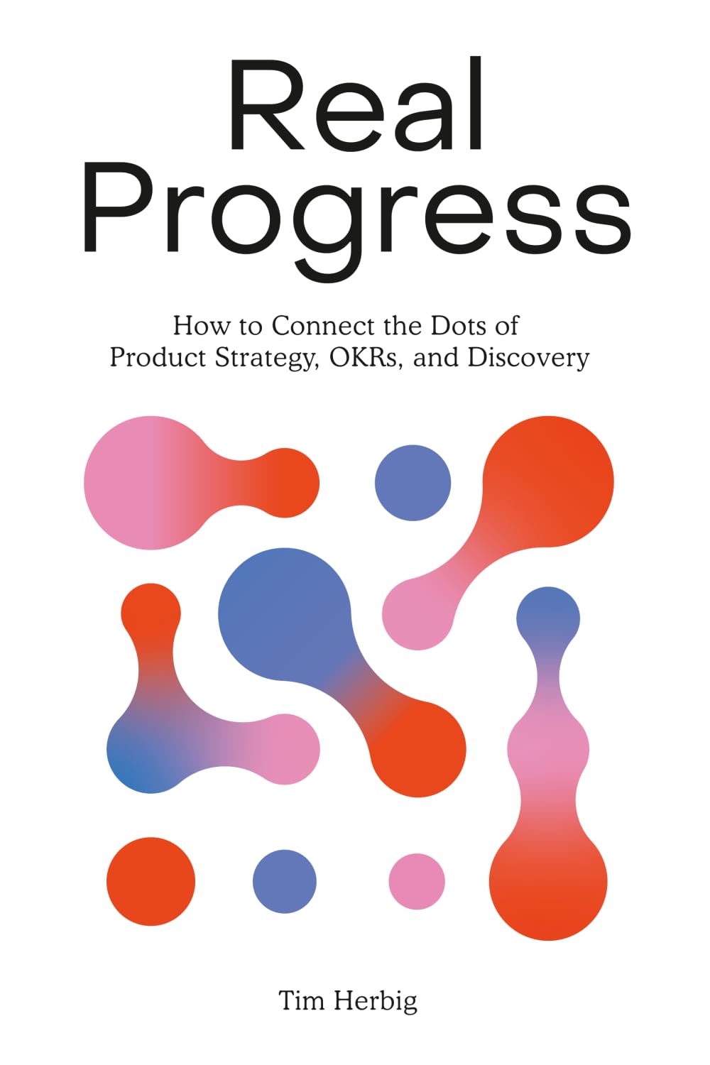 ler totalmente Real Progress: How to Connect the Dots of Product Strategy, OKRs, and Discovery