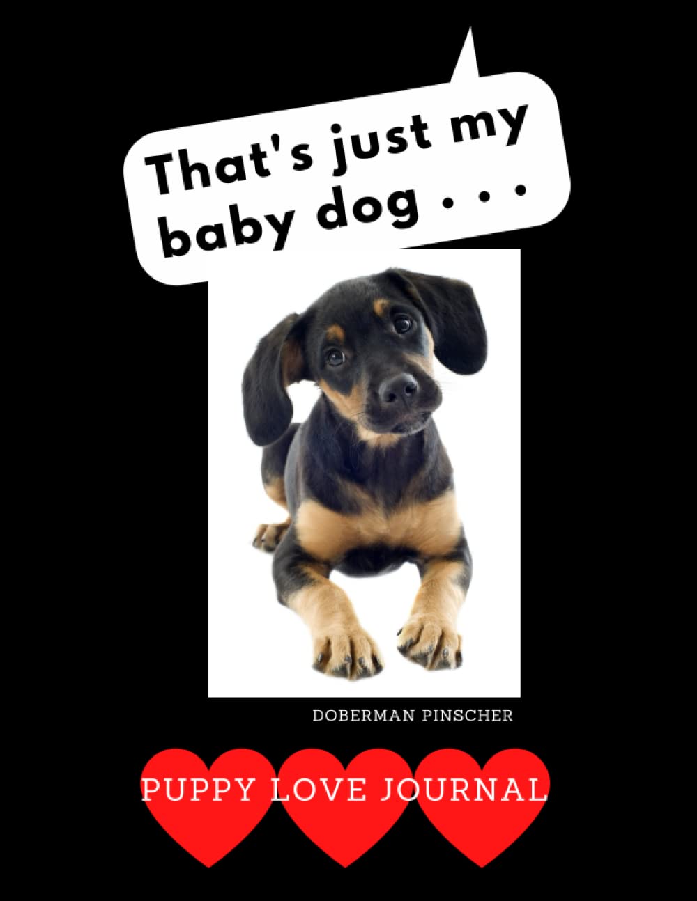 ler totalmente That’s Just My Baby Dog: Puppy Love Journal Doberman Pinscher