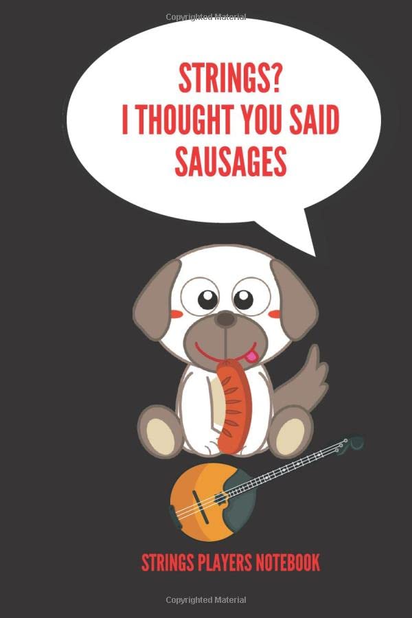 ler totalmente Strings? I Thought You Said Sausages | Strings Players Notebook: 120 Pages 6 x 9 | Gift For Songwriters, Students And Musicians Alike | For Percussion... Keyboard, Brass, Strings & Woodwind Musicians