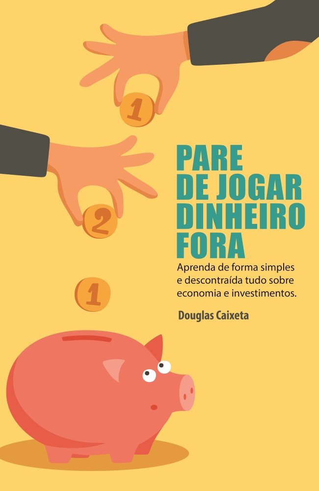 ler totalmente Pare de Jogar Dinheiro Fora!: Aprenda de forma simples e descontraída tudo sobre economia e investimentos.
