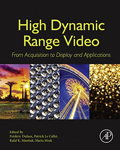 High Dynamic Range Video: From Acquisition, to Display and Applications (English Edition)