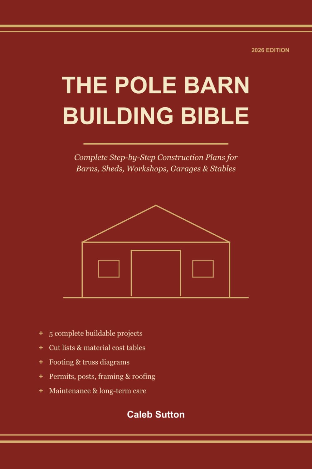 The Pole Barn Building Bible: Complete Step-by-Step Construction Plans for Barns, Sheds, Workshops, Garages & Stables — Cut Lists, Material Cost Tables, Footing & Truss Diagrams — 2026 Edition baixar livro de graça