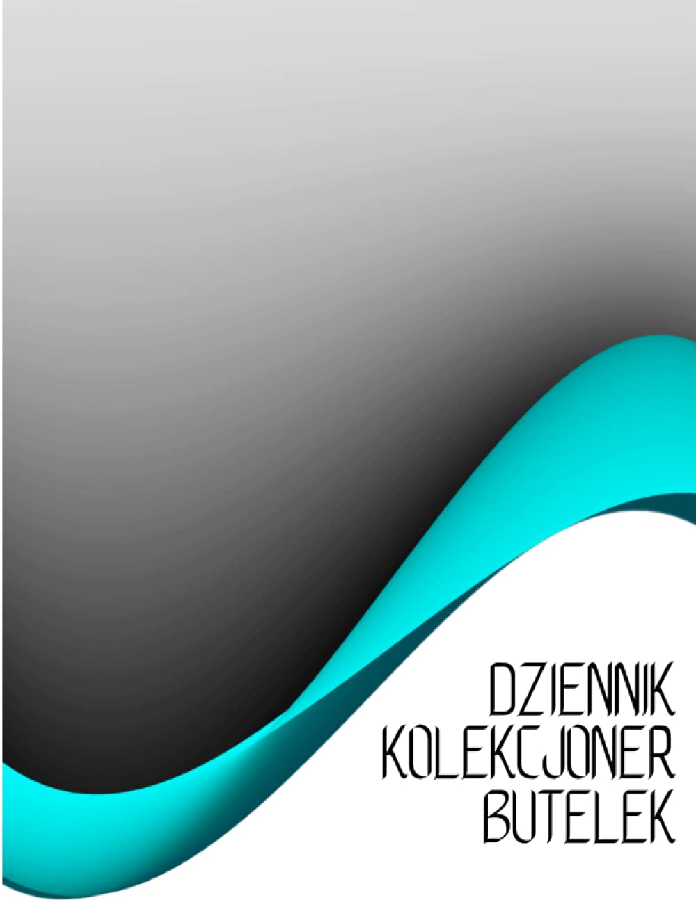 Dziennik Kolekcjoner Butelek: Kolekcjoner butelek Wykaz inwentarza starych butelek szklanych do prowadzenia dokumentacji i śledzenia starych butelek | ... dla historycznych, rzadkich. (Polish Edition)