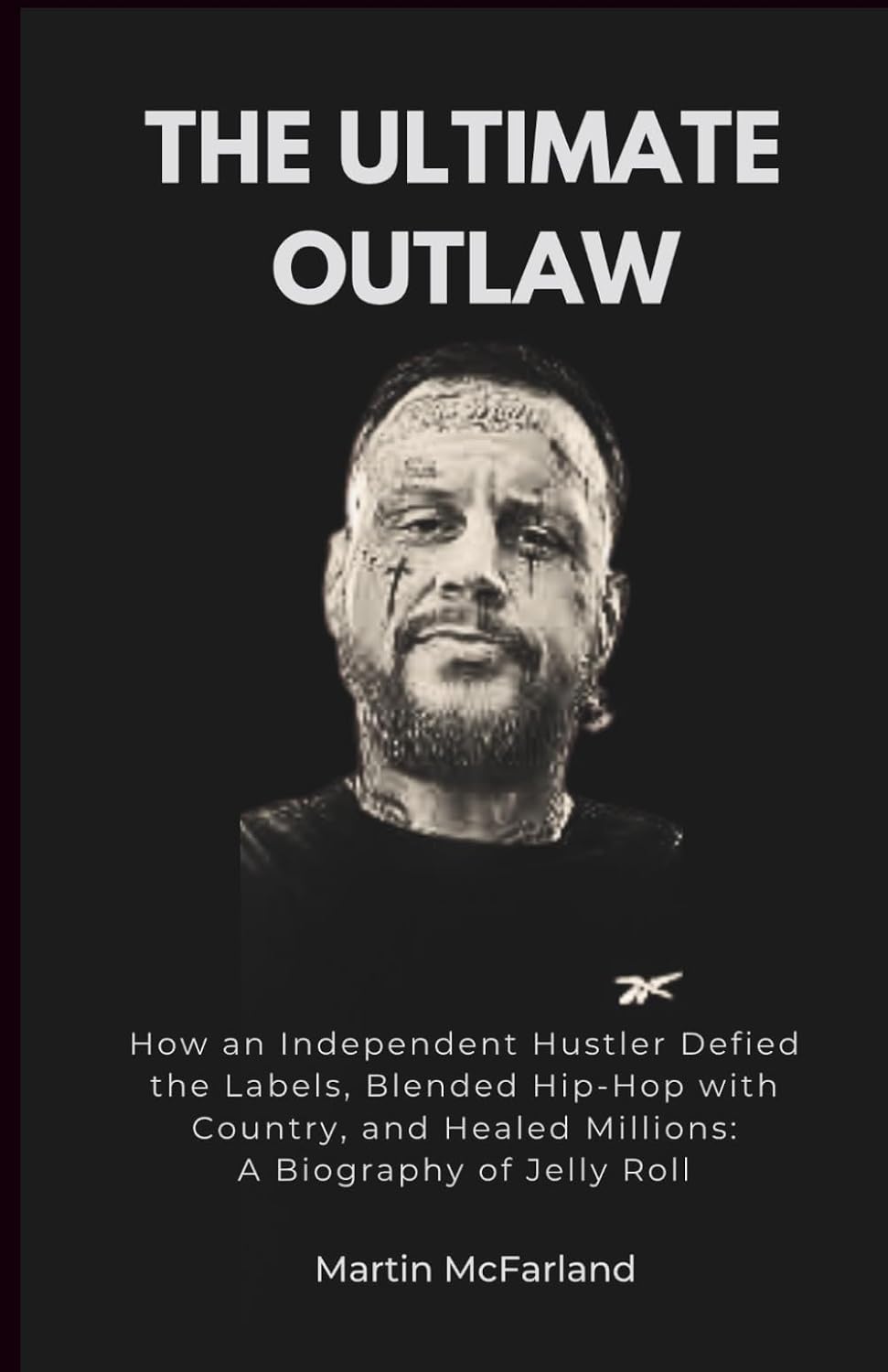 ler totalmente THE ULTIMATE OUTLAW: How an Independent Hustler Defied the Labels, Blended Hip-Hop with Country, and Healed Millions: A Biography of Jelly Roll