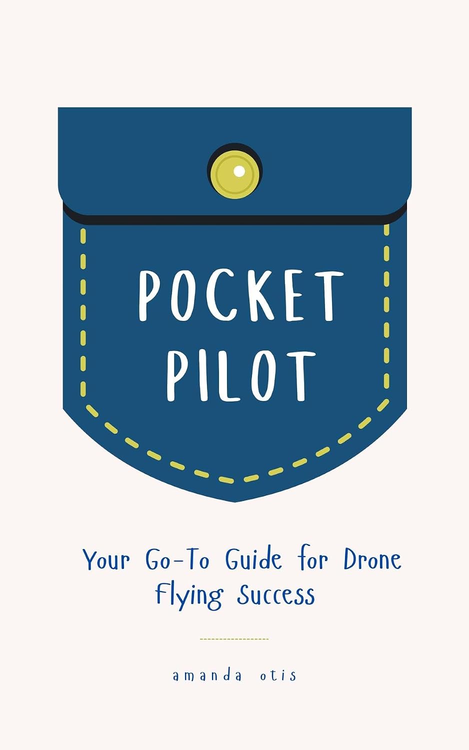 ler totalmente Pocket Pilot: Your Go To Guide for Drone Flying Success (English Edition)