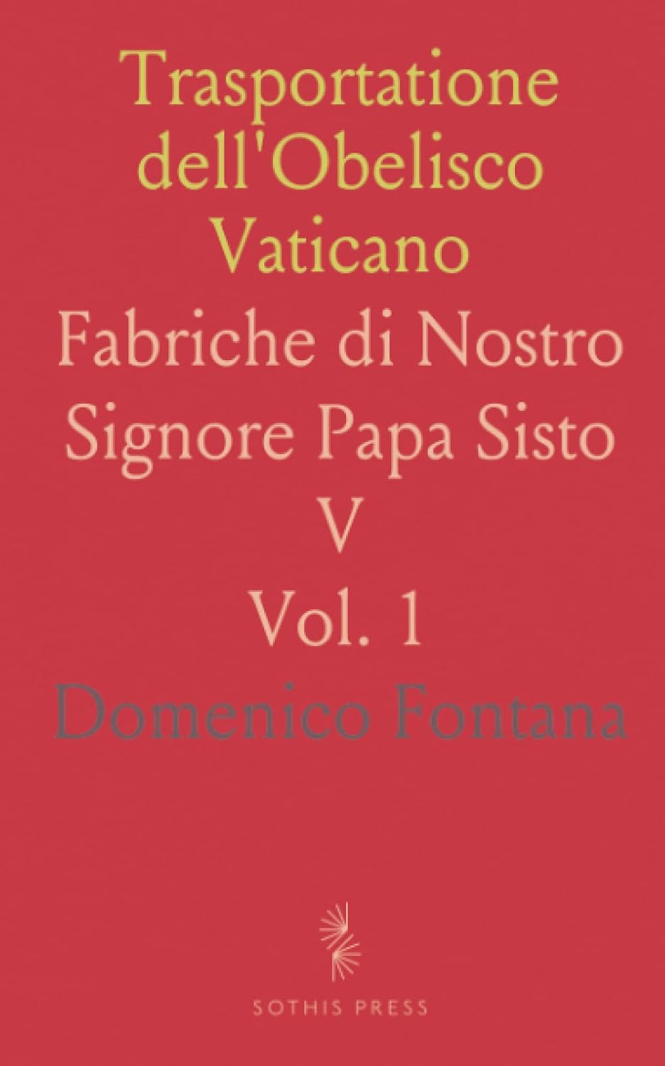 Trasportatione dell'Obelisco Vaticano: Fabriche di Nostro Signore Papa Sisto V (Italian Edition) baixar o livro de graça