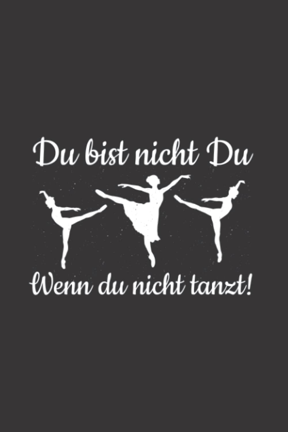 ler totalmente Tänzer-in: Du musst Tanzen!: Notizbuch/Notizheft für Tanz-Saal Tanz A5 (6x9in) liniert mit Linien (German Edition)