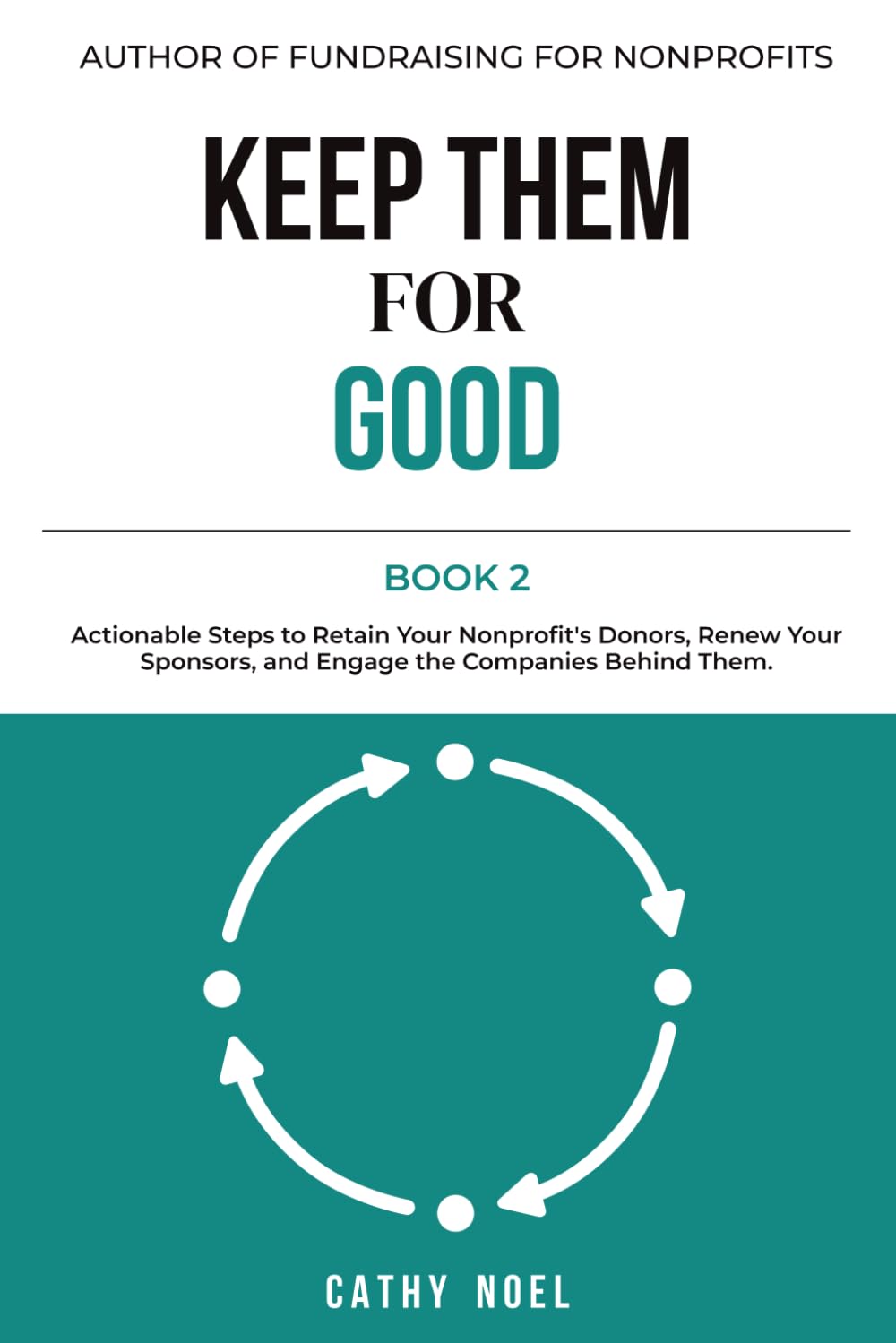 capítulo por capítulo baixar KEEP THEM FOR GOOD: Actionable Steps to Retain Your Nonprofit’s Donors, Renew Your Sponsors, and Engage the Companies Behind Them (Fundraising for Nonprofits)