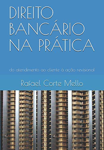 DIREITO BANCÁRIO NA PRÁTICA: do atendimento ao cliente à ação revisional (Portuguese Edition) baixar o livro de graça