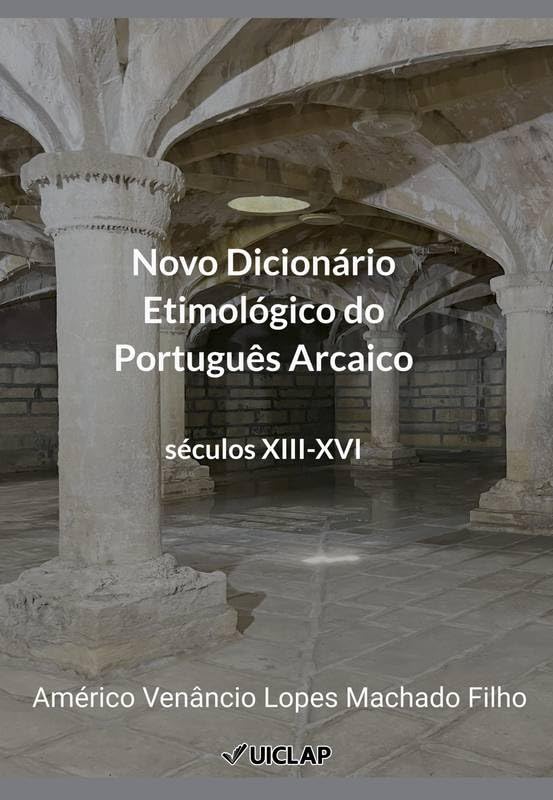 ler totalmente Novo Dicionário Etimológico do Português Arcaico: Séculos XIII-XVI