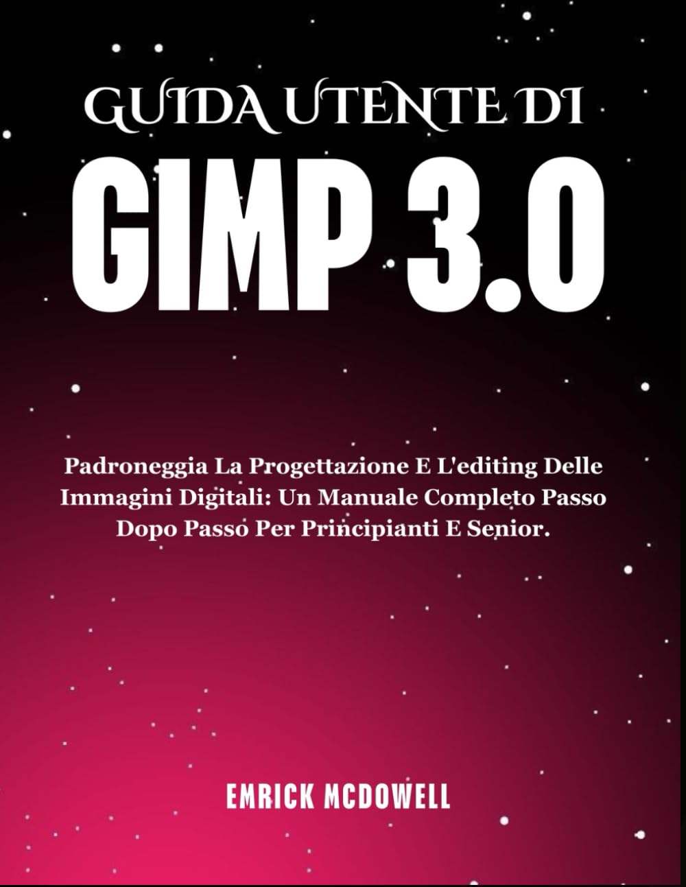 GUIDA UTENTE DI GIMP 3.0: Padroneggia La Progettazione E L'editing Delle Immagini Digitali: Un Manuale Completo Passo Dopo Passo Per Principianti E Senior. (Italian Edition) baixar livro de graça