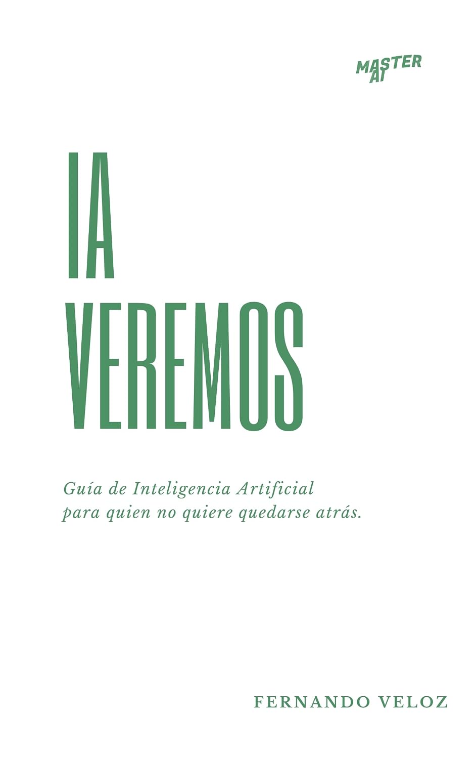 IA Veremos: Guía de Inteligencia Artificial para quien no quiere quedarse atrás. (MASTER AI nº 1) (Spanish Edition) baixar o livro de graça