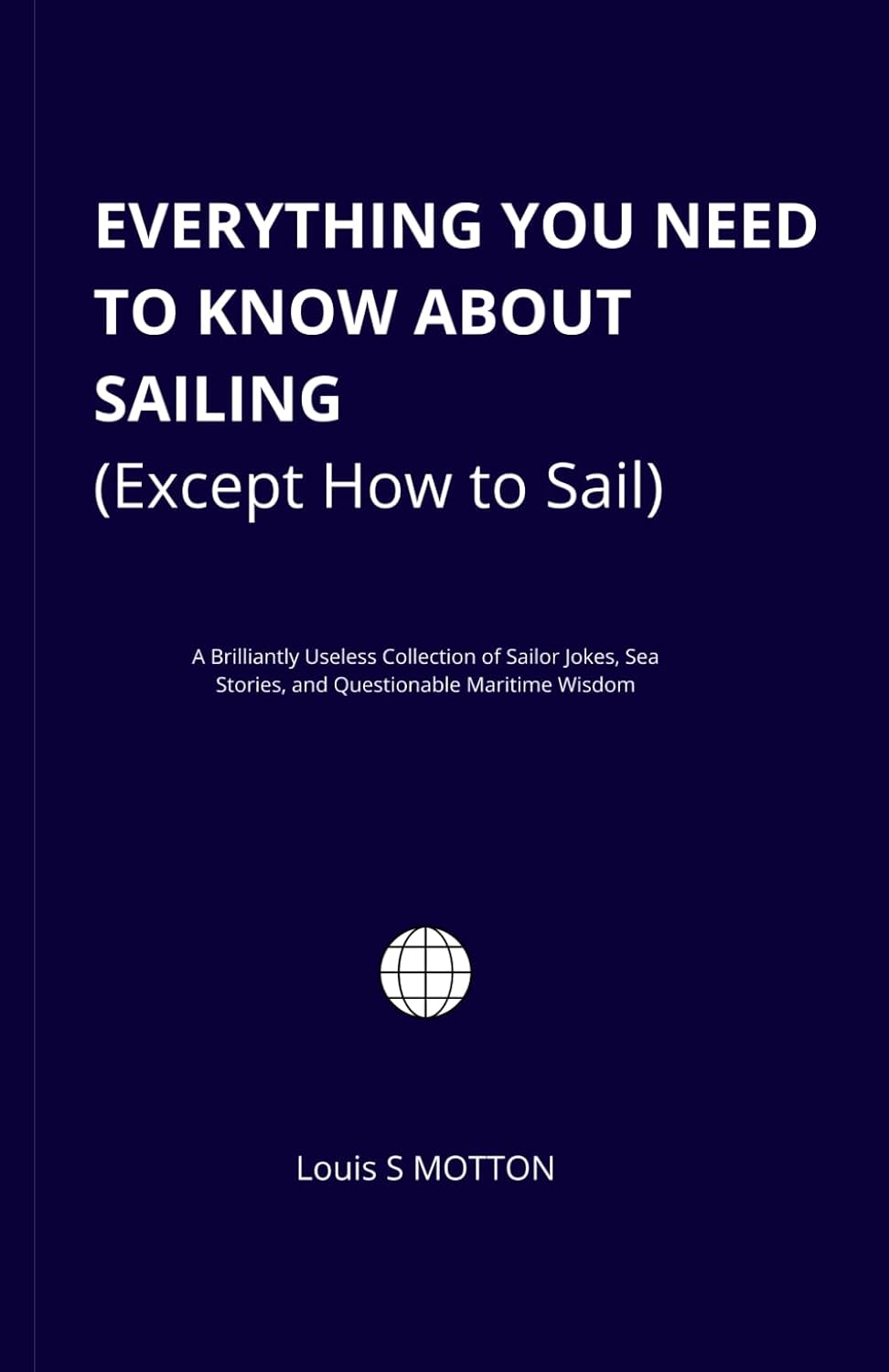 ler totalmente Everything You Need to Know About Sailing (Except How to Sail): A Brilliantly Useless Collection of Sailor Jokes, Sea Stories, and Questionable Maritime Wisdom