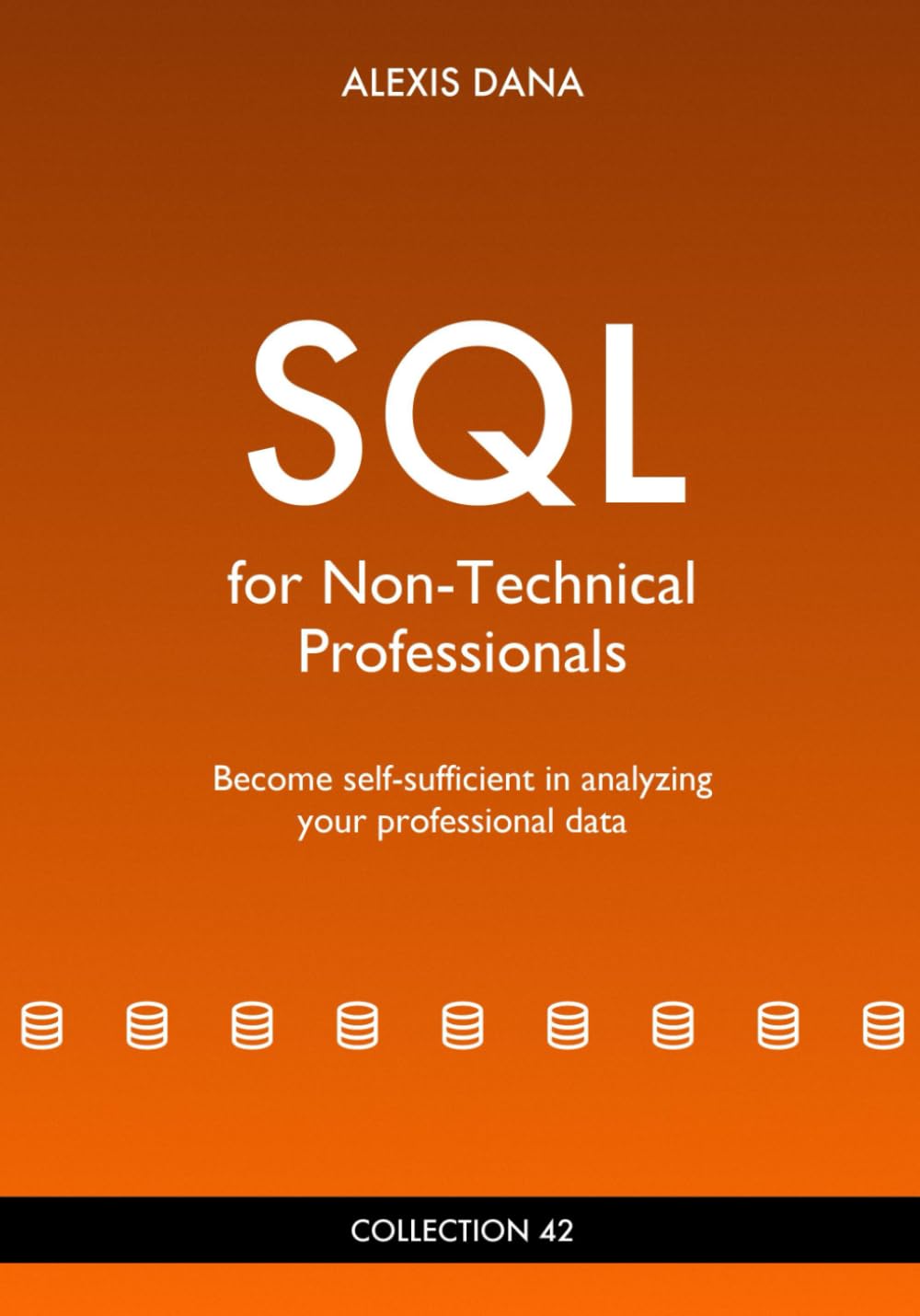 SQL for non-technical professionals: Become self-sufficient in analyzing your professional data baixar o livro de graça