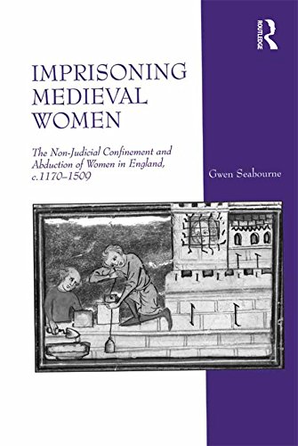 Imprisoning Medieval Women: The Non-Judicial Confinement and Abduction of Women in England, c.1170-1509 (English Edition) baixar livro de graça