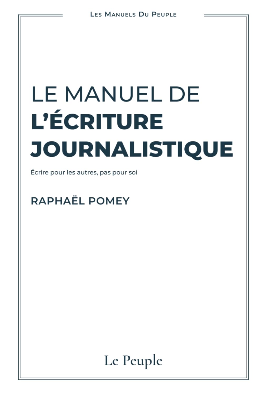 capítulo por capítulo baixar Le manuel de l'écriture journalistique: Écrire pour les autres, pas pour soi (Les Manuels du Peuple) (French Edition)