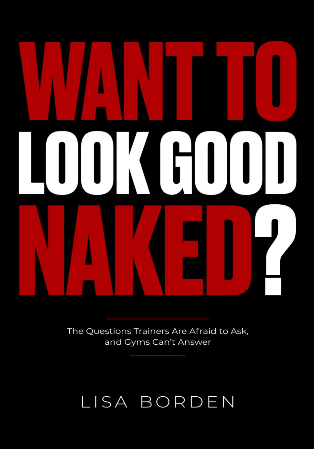 capítulo por capítulo baixar WANT TO LOOK GOOD NAKED?: The Question Trainers Don’t Ask, and Gyms Can’t Answer