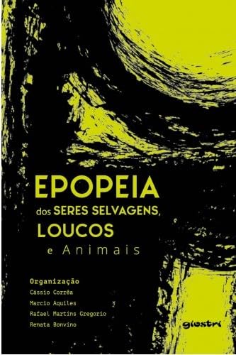 Epopeia dos Seres Selvagens, Loucos e Animais (Volume 1)