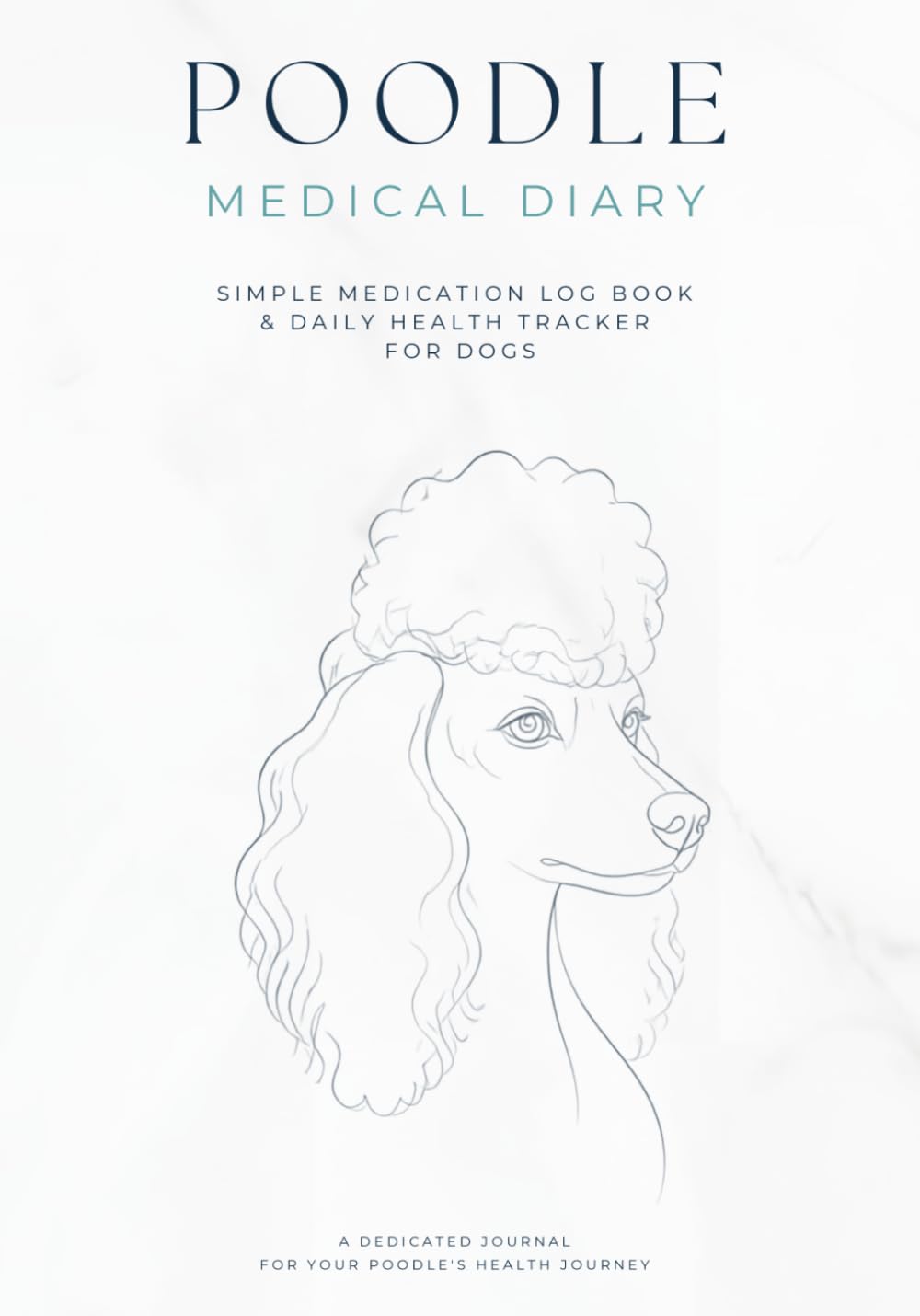 ler totalmente POODLE Medical Diary: Simple Medication Log Book Daily Health Tracker for Dogs | Dog Medicine Tracker | Comprehensive Medical Log Book and Journal for Poodle Owners