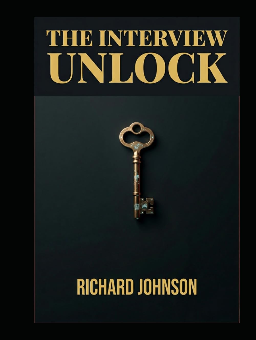 THE INTERVIEW UNLOCK: Beat the ATS Algorithms, Hack the Hidden Job Market, and Out-Negotiate the Competition