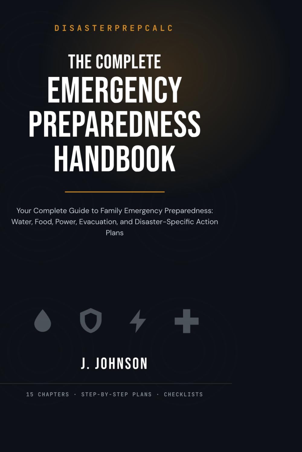 The Complete Emergency Preparedness Handbook: Your Complete Guide to Family Emergency Preparedness — Water, Food, Power, Evacuation, and... Plans (DisasterPrepCalc Preparedness Guides) baixar o livro de graça