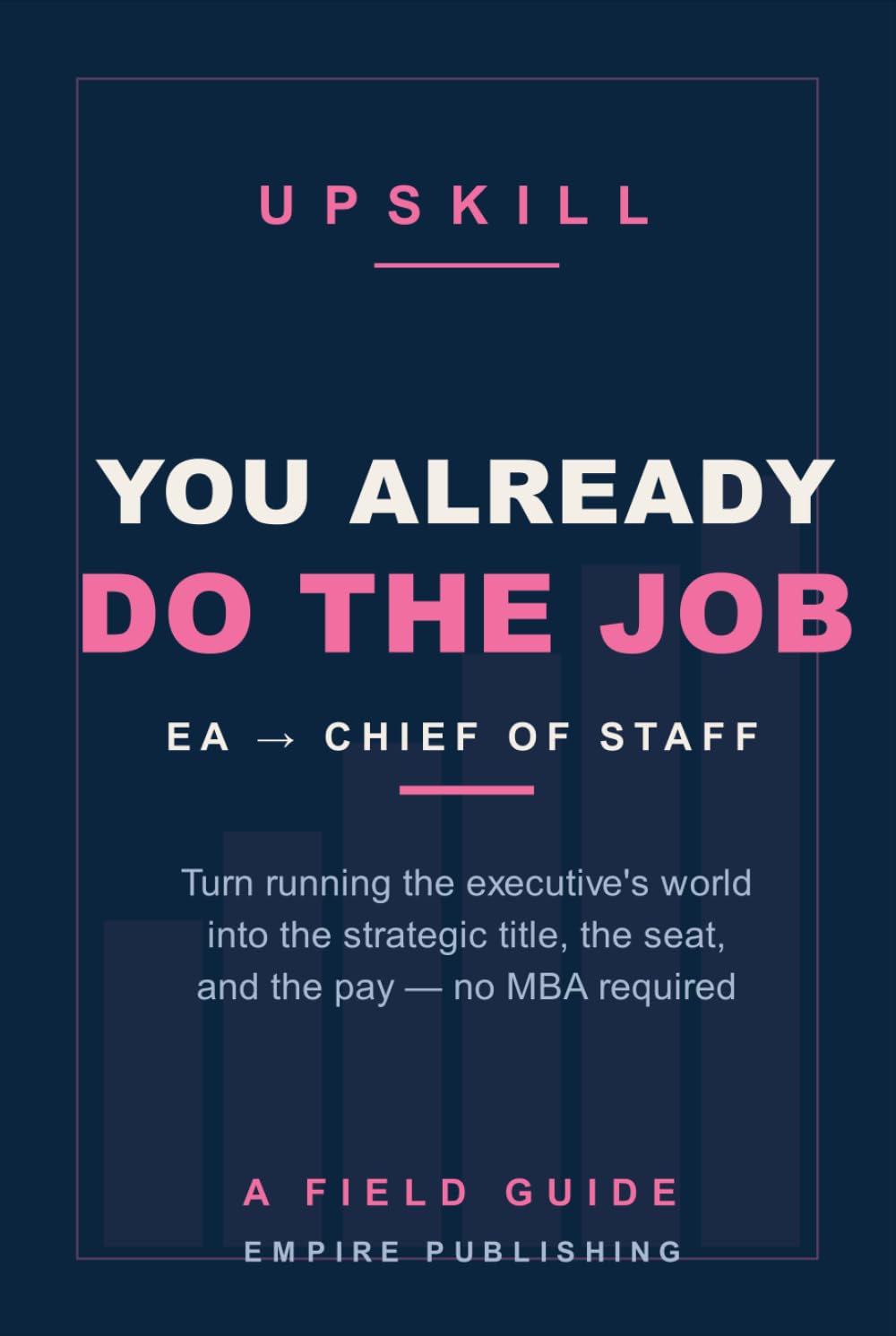 You Already Do the Job: The Executive Assistant's Field Guide to Becoming Chief of Staff — No MBA Required baixar o livro de graça
